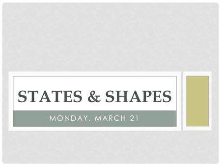 MONDAY, MARCH 21 STATES & SHAPES. MONDAY, MARCH 21 REVIEW TERMS!!