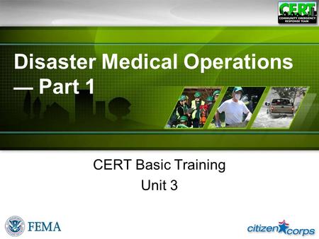 Disaster Medical Operations — Part 1 CERT Basic Training Unit 3.