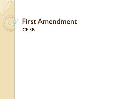 First Amendment CE.3B. Warm Up 9/16/2015 Q: Why do you think the first amendment is important?