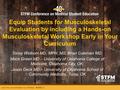 Equip Students for Musculoskeletal Evaluation by including a Hands-on Musculoskeletal Workshop Early in Your Curriculum Toney Welborn MD, MPH, MS; Brian.