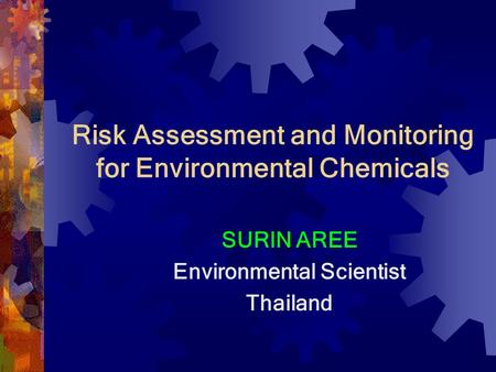 Risk Assessment and Monitoring for Environmental Chemicals SURIN AREE Environmental Scientist Thailand.