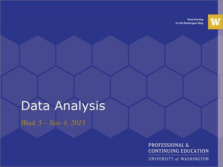 Week 5 – Nov 4, 2015 Data Analysis. Class today Last week & Homework review SQL: Purpose and functions Data Cleaning Pivot Tables, Power Pivots and Power.