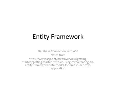 Entity Framework Database Connection with ASP Notes from https://www.asp.net/mvc/overview/getting- started/getting-started-with-ef-using-mvc/creating-an-