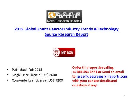 2015 Global Shunt Reactor Industry Trends & Technology Source Research Report Published: Feb 2015 Single User License: US$ 2600 Corporate User License: