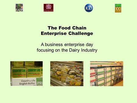 The Food Chain Enterprise Challenge A business enterprise day focusing on the Dairy Industry.