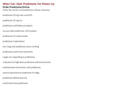 When Can I Quit Prednisone For Poison Ivy Order Prednisone Online whats the cost for oral prednisone without insurance prednisone 10 mg west ward 473 prednisone.