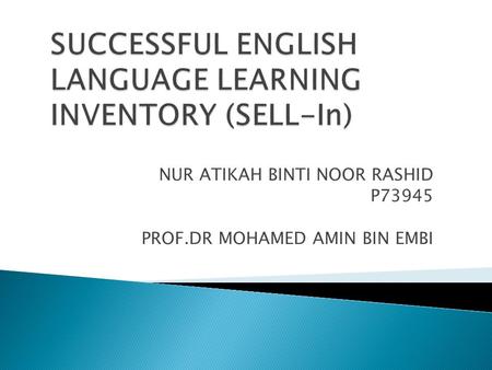 NUR ATIKAH BINTI NOOR RASHID P73945 PROF.DR MOHAMED AMIN BIN EMBI.