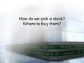 How do we pick a stock? Where to Buy them?. As we are exploring the vast world of stock-picking methodologies, we should address a few misconceptions.