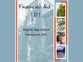 Bigfork High School February 9, 2011. 1.What is Financial Aid? 2.The Financial Aid Process 3. Types of Financial Aid Tonight’s Topics.