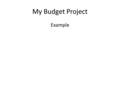 My Budget Project Example. MY LIFE I am currently a Dental Hygienist I went to Phoenix College for their dental hygienist program and graduated – Student.