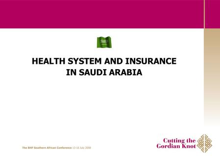 HEALTH SYSTEM AND INSURANCE IN SAUDI ARABIA. Country Facts and Current Health System HEALTH SYSTEM AND INSURANCE IN SAUDI ARABIA.