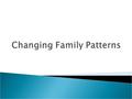  Know the main changes in partnerships including marriage, divorce, cohabitation and civil partnerships as well as one-person and extended family households.