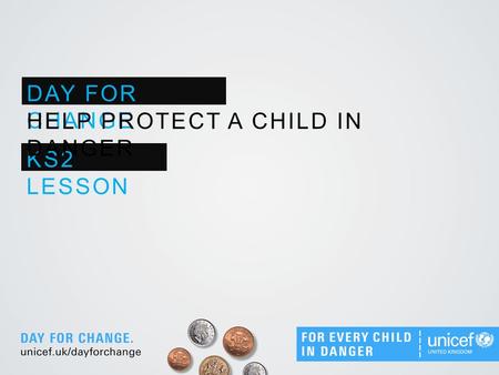 DAY FOR CHANGE KS2 LESSON HELP PROTECT A CHILD IN DANGER.