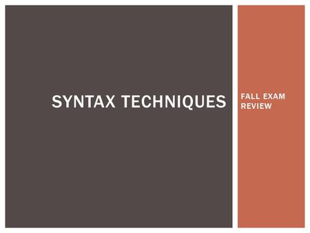 FALL EXAM REVIEW SYNTAX TECHNIQUES.  The term anadiplosis is a Greek word which means “to reduplicate”. It refers to the repetition of a word or words.