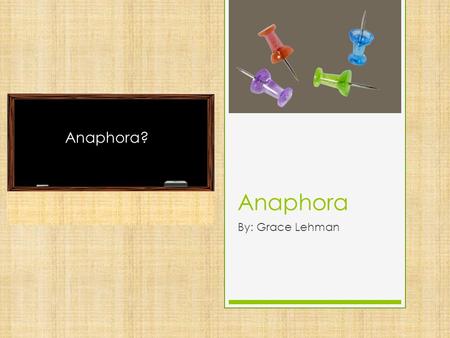 Anaphora By: Grace Lehman Anaphora?. Anaphora:  Repetition of the same word or words at the beginning of successive phrases, clauses, or sentences. 