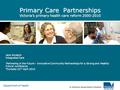 Department of Health Primary Care Partnerships Victoria’s primary health care reform 2000-2010 Jenk Akyalcin Integrated Care ‘Partnering is the Future.