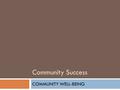 Community Success COMMUNITY WELL-BEING. Plans Reviewed  2004 Washtenaw County Human Services Coordinating Council Plan  2007 Community Needs Assessment.