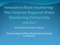 David McPhee & John Cameron Victorian Regional Water Monitoring Partnership Coordinators.