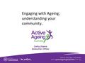 Cathy Zesers Executive Officer Engaging with Ageing; understanding your community..