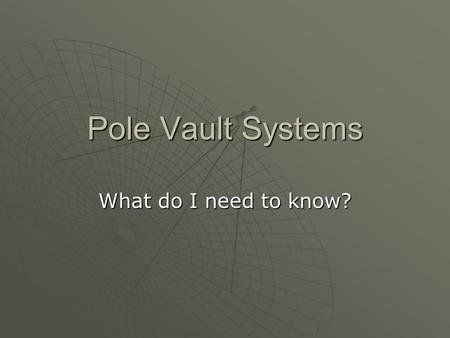 Pole Vault Systems What do I need to know?. Below is a list of some of the most frequently asked questions about Pole Vault systems: 1.What is a Pole.