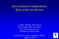 Northeast Georgia Heart Center Interventional Complications: State of the Art Review J. Jeffrey Marshall, MD, FSCAI Past President SCAI, 2012-2013 Director.