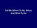 Tell Me Where To Be, When, And What To Do. Attitude There is a desire and willingness to do what God asks of us.