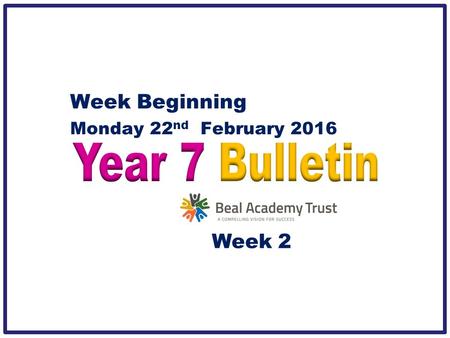 Week Beginning Monday 22 nd February 2016 Week 2.