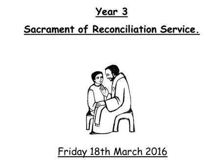 Friday 18th March 2016 Year 3 Sacrament of Reconciliation Service.