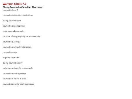 Warfarin Colors 7.5 Cheap Coumadin Canadian Pharmacy coumadin level 7 coumadin interaccion con fioricet 20 mg coumadin dvt coumadin generic prices molasses.
