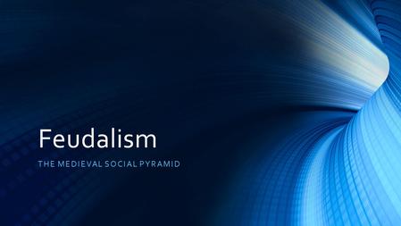 Feudalism THE MEDIEVAL SOCIAL PYRAMID. Kings and Queens Early, did not have much power Lost power as people were afraid of invaders (Vikings) The people.