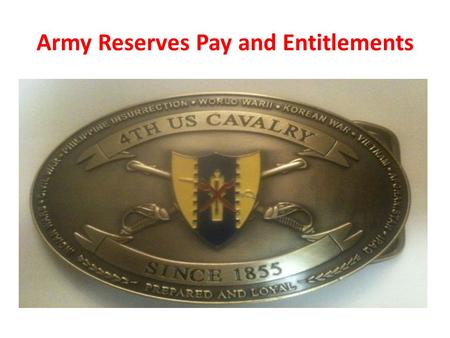 Army Reserves Pay and Entitlements. Purpose To provide information on Army Reserve pay and entitlements. Two Weeks a Year - One Weekend a Month Cost of.