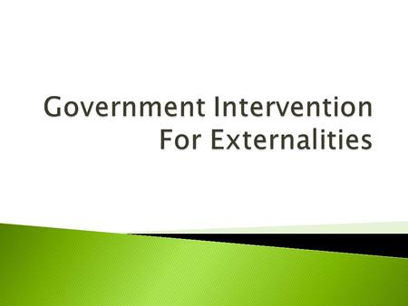  Explain the market failure  Explain the government intervention to correct the market failure in terms of efficiency or equity  Use economic models.