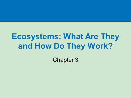 Ecosystems: What Are They and How Do They Work? Chapter 3.