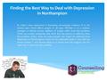 Finding the Best Way to Deal with Depression in Northampton In today’s time, depression is becoming increasingly common. It is the mental state which affects.