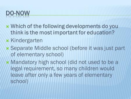  Which of the following developments do you think is the most important for education?  Kindergarten  Separate Middle school (before it was just part.