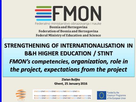 STRENGTHENING OF INTERNATIONALISATION IN B&H HIGHER EDUCATION / STINT FMON’s competencies, organization, role in the project, expectations from the project.