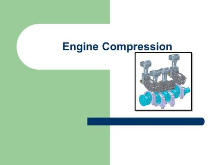 Engine Compression. We have already seen how internal combustion engines develop compression Basically the piston is slightly smaller in diameter than.