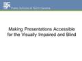 Making Presentations Accessible for the Visually Impaired and Blind.