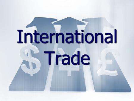 International Trade. I. Trade Deficits and Surpluses A. A Trade Surplus exists when a nation exports more goods and services than it imports A. A Trade.