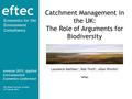 Eftec Economics for the Environment Consultancy Catchment Management in the UK: The Role of Arguments for Biodiversity envecon 2015: Applied Environmental.