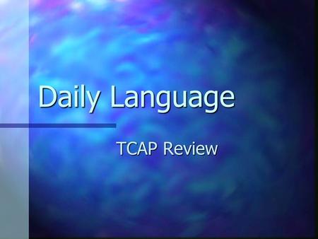 Daily Language TCAP Review TCAP Review Use your dry erase boards to write the sentences on the next 3 slides correctly. Each slide has 7 errors. Use.