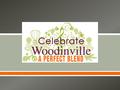 . The mission of Celebrate Woodinville is to bring Woodinville residents together for family-oriented events, encourage a sense of community, and promote.