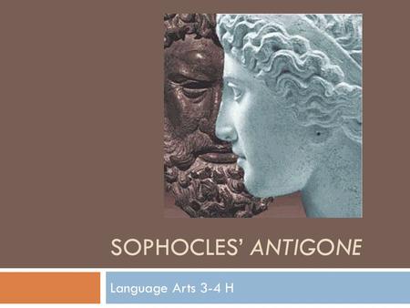 SOPHOCLES’ ANTIGONE Language Arts 3-4 H. Essential questions:  Do we have a moral responsibility to break and revolt against unjust laws?  What price.