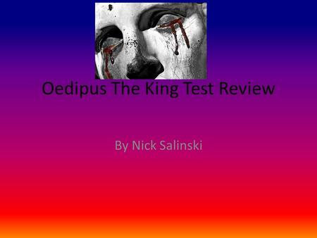 Oedipus The King Test Review By Nick Salinski. Characters Oedipus Jocasta Antigone Creon Polynices Tiresias Haemon Ismene Theseus Chorous.