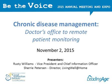 Chronic disease management: Doctor’s office to remote patient monitoring November 2, 2015 Presenters: Rusty Williams - Vice President and Chief Information.