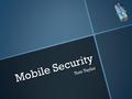 Mobile Security Tom Taylor. Roadmap Security Risks Security Risks Examples of Attacks Examples of Attacks Personal Protection Personal Protection Business.