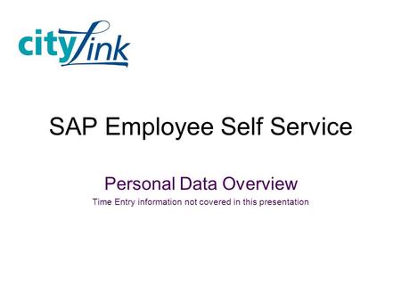 SAP Employee Self Service Personal Data Overview Time Entry information not covered in this presentation.