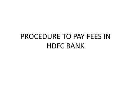 PROCEDURE TO PAY FEES IN HDFC BANK. STEP-I Visit www.acet.acetamritsar.ac.inwww.acet.acetamritsar.ac.in.