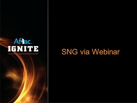 SNG via Webinar. Where’s Webinar??  Double click Aflac 2000 folder  Highlight “SNGWebCommunicator”  Right Click and “Send To - Desktop”