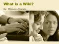 What is a Wiki? By: Marisela Alvarado. Fill out all the information and click on Create Account.